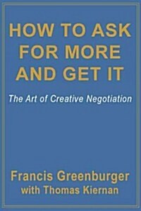 How to Ask for More and Get It: The Art of Creative Negotiation (Paperback)