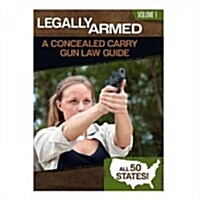 Legally Armed, Volume 1: A Concealed Carry Gun Law Guide (Paperback)