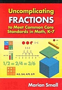 Uncomplicating Fractions to Meet Common Core Standards in Math, K-7 (Paperback)