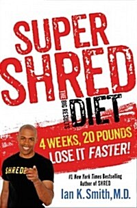 Super Shred: The Big Results Diet: 4 Weeks, 20 Pounds, Lose It Faster! (Hardcover)
