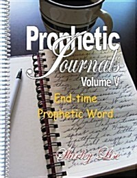 Prophetic Journals Volume V: End-Time Prophetic Word (Paperback)