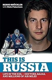 This Is Russia: Life in the Khl - Doctors, Bazas and Millions of Air Miles (Paperback)
