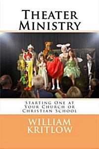 Theater Ministry: Start One at Your Church of Christian School (Paperback)