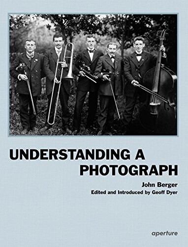 John Berger: Understanding a Photograph (Hardcover)