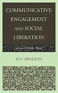 Communicative Engagement and Social Liberation: Justice Will Be Made (Hardcover)