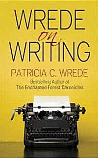 Wrede on Writing: Tips, Hints, and Opinions on Writing (Paperback)