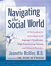 Navigating the Social World: A Curriculum for Individuals with Aspergers Syndrome, High Functioning Autism and Related Disorders (Paperback)