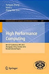 High Performance Computing: 8th Ccf Conference, HPC 2012, Zhangjiajie, China, October 29-31, 2012. Revised Selected Papers (Paperback, 2013)