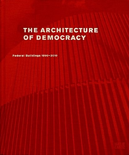 The Architecture of Democracy: Federal Government Buildings 1990-2010 (Hardcover)