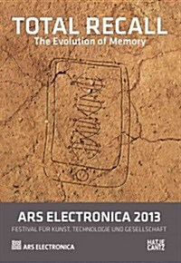 Ars Electronica 2013: Total Recall: The Evolution of Memory (Paperback)