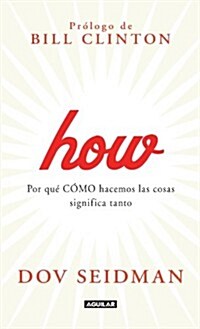 How: Por Que Como Hacemos Las Cosas Significa Tanto (Paperback)