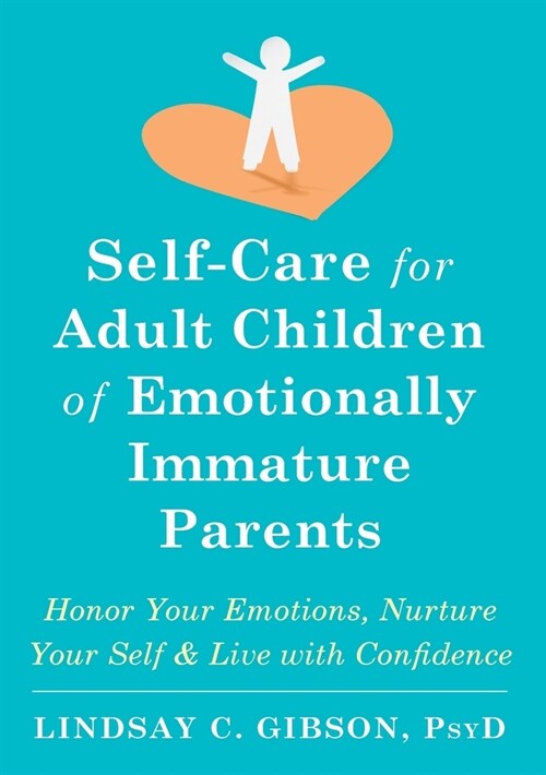 Self-Care for Adult Children of Emotionally Immature Parents: Honor Your Emotions, Nurture Your Self, and Live with Confidence (Hardcover)