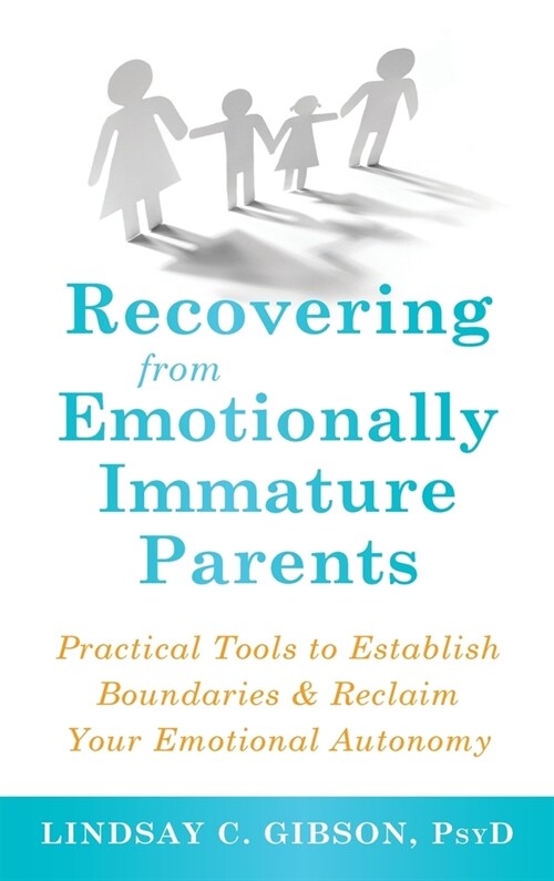 Recovering from Emotionally Immature Parents: Practical Tools to Establish Boundaries and Reclaim Your Emotional Autonomy (Hardcover)