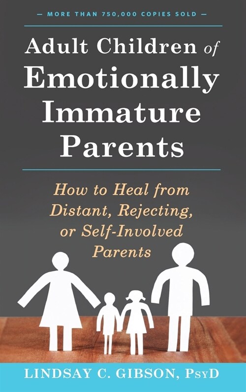 Adult Children of Emotionally Immature Parents: How to Heal from Distant, Rejecting, or Self-Involved Parents (Hardcover)
