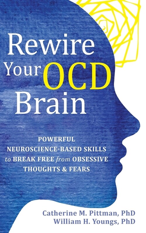 Rewire Your OCD Brain: Powerful Neuroscience-Based Skills to Break Free from Obsessive Thoughts and Fears (Hardcover)