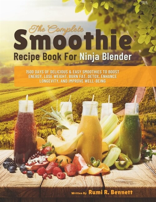 The Complete Smoothie Recipe Book For Ninja Blender: 1500 Days of Delicious & Easy Smoothies to Boost Energy, Lose Weight, Burn Fat, Detox, Enhance Lo (Paperback)