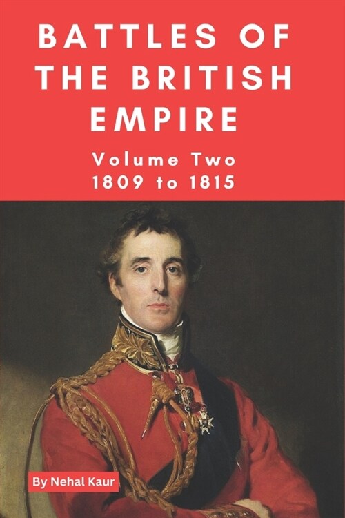 The Battles of the British Empire: VOLUME TWO 1809 to 1815 (Paperback)