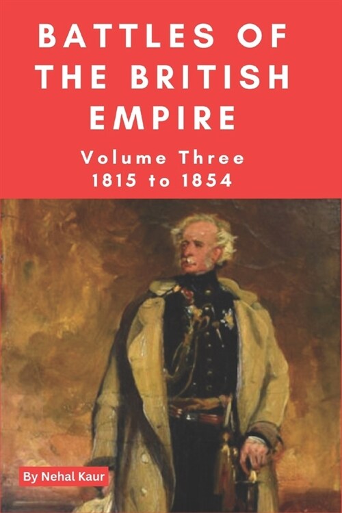 The Battles of the British Empire: VOLUME THREE 1815 to 1854 (Paperback)