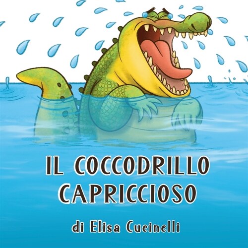 Il Coccodrillo Capriccioso: Capricci, lacrime e pianti, unavventura illustrata in rima, racchiusa in un libro per bambini (Paperback)