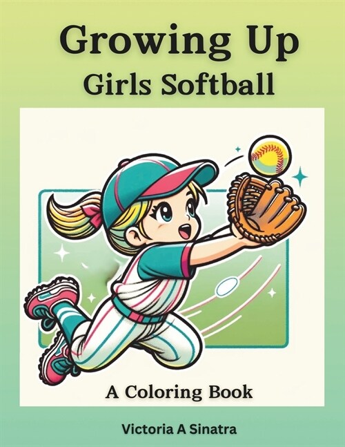 Growing Up Girls Softball: A Coloring Book (Paperback)