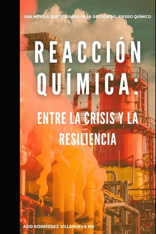 Reacci? Qu?ica: Entre la Crisis y la Resiliencia: Una novela que te guiara en la gesti? del Riesgo Qu?ico (Paperback)
