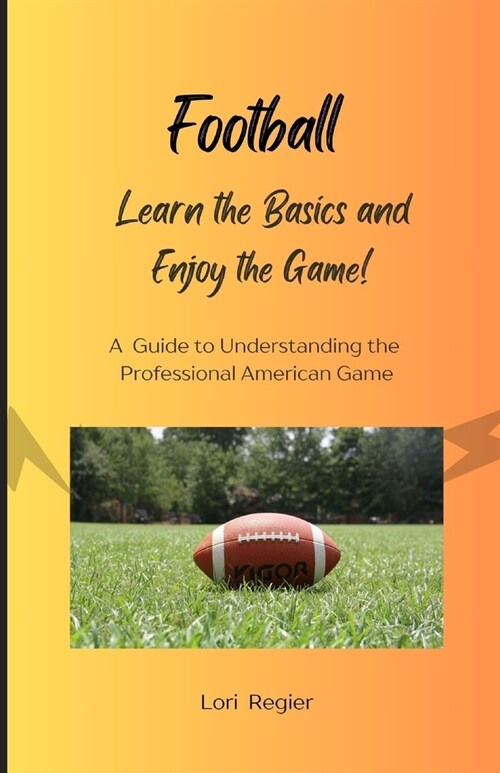 Football: Learn the Basics and Enjoy the Game! (Paperback)