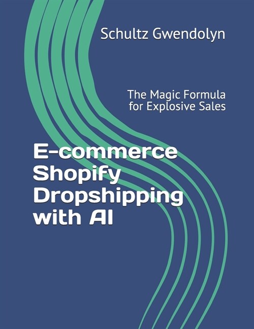 E-commerce Shopify Dropshipping with AI: The Magic Formula for Explosive Sales (Paperback)