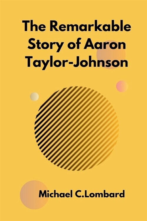 The Remarkable Story of Aaron Taylor-Johnson (Paperback)
