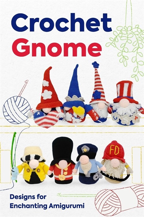 Crochet Gnome: Designs for Enchanting Amigurumi: Amigurumi Gnome Patterns (Paperback)