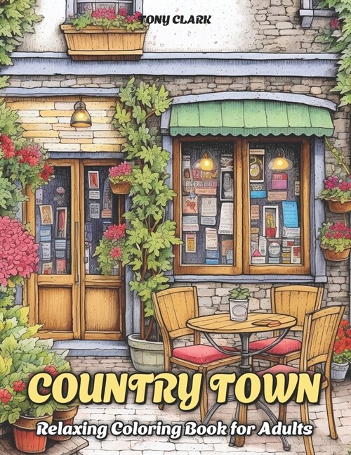 Country Town: Relaxing Coloring Book for Adults with Beautiful Country Market, Charming Restaurant and Cozy Cafe (Paperback)