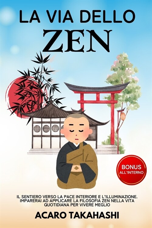 La Via Dello Zen: Il Sentiero Verso la Pace Interiore e lIlluminazione. Imparerai ad Applicare la Filosofia Zen nella Vita Quotidiana p (Paperback)