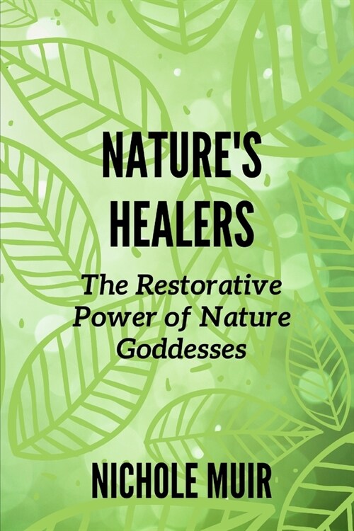 Natures Healers: The Restorative Power of Nature Goddesses (Paperback)