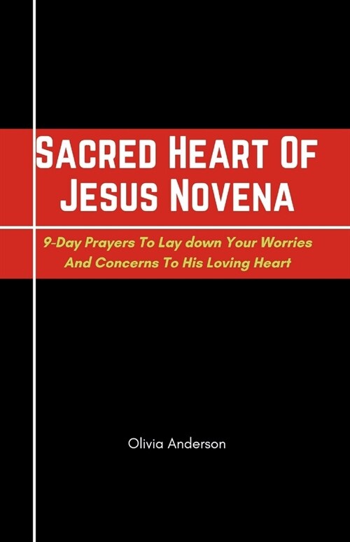 Sacred Heart Of Jesus Novena: 9-Day Prayers to Lay Down Your Worries and Concerns to His Loving Heart (Paperback)