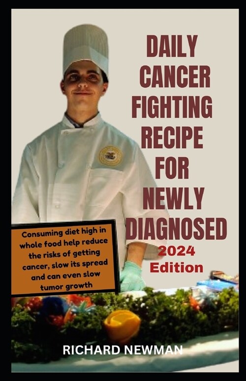 Daily Cancer Fighting Recipe for Newly Diagnosed: Utilizing Foods potential to Enhance cancer treatment and rehabilitation (Paperback)