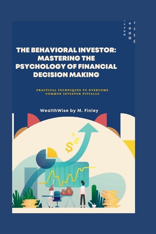 The Behavioral Investor: Mastering the Psychology of Financial Decision Making: Practical Techniques to Overcome Common Investor Pitfalls (Paperback)