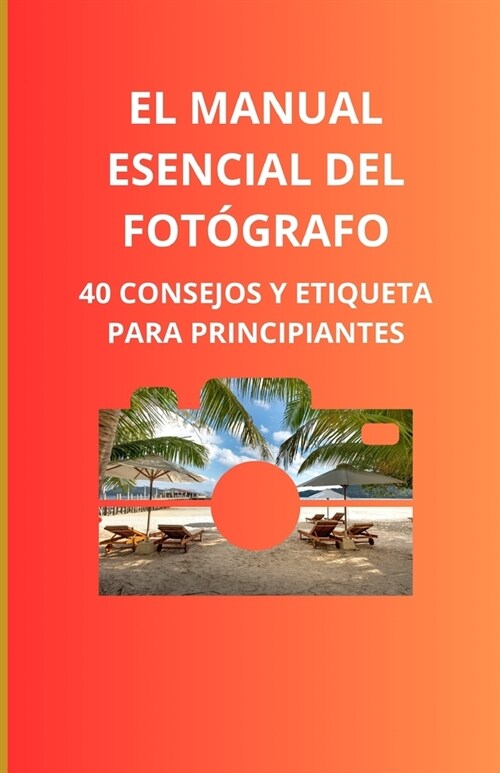 El manual esencial del fot?rafo: 40 consejos y etiqueta para principiantes (Paperback)