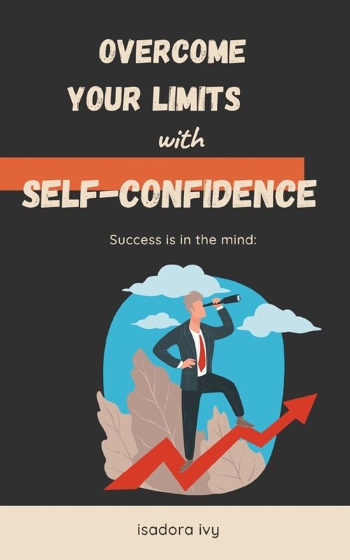 Success is in the mind: Overcome your limits with self-confidence (Paperback)