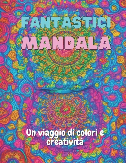 Fantastici Mandala: Un Viaggio di Colore e Creativit? (Paperback)