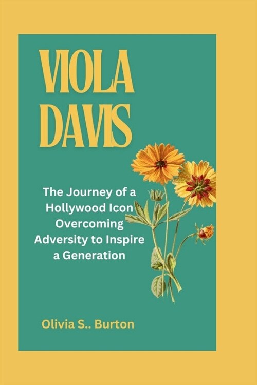 Viola Davis: The Journey of a Hollywood Icon Overcoming Adversity to Inspire a Generation (Paperback)