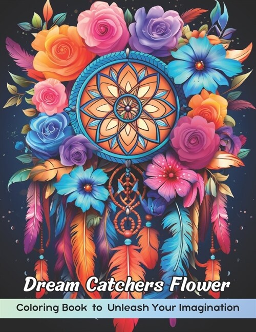 Dream Catchers Flower Coloring Book: Dream Catchers Flower Coloring Page, Whimsical Floral Designs for Creative Coloring (Paperback)