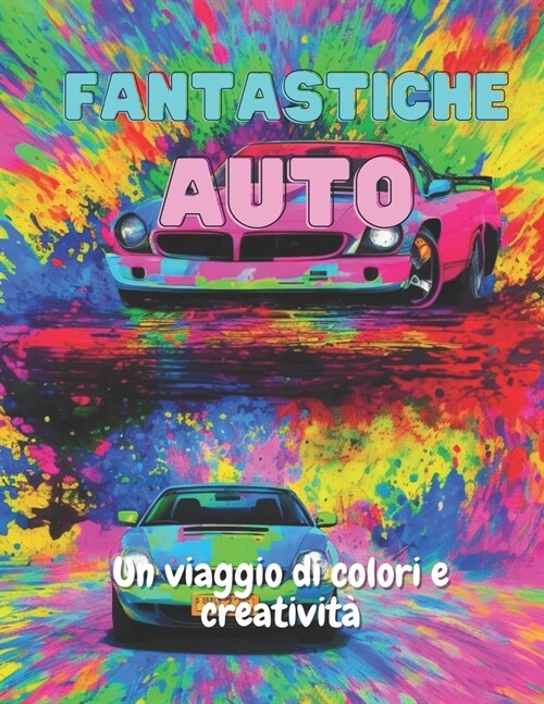 Fantastiche Auto: Un Viaggio di Colore e Creativit? (Paperback)