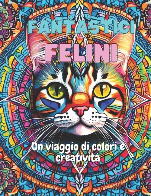 Fantastici Felini: Un Viaggio di Colore e Creativit? (Paperback)