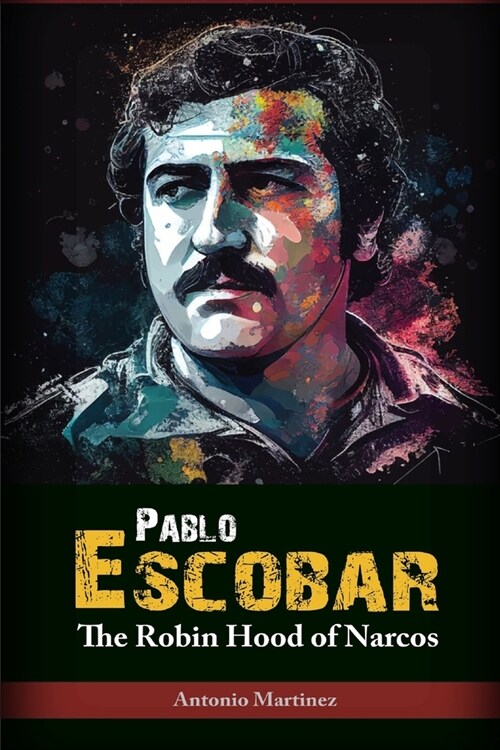 Pablo Escobar: The Robin Hood of Narcos (Paperback)