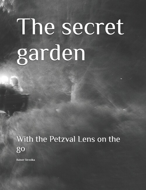 The secret garden: With the Petzval Lens on the go (Paperback)