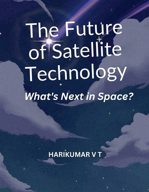 The Future of Satellite Technology: Whats Next in Space? (Paperback)