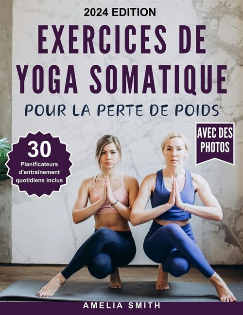 Exercices de Yoga Somatique Pour La Perte de Poids: Les techniques de 10 minutes pour perdre du poids, soulager le stress, ?uilibre ?otionnel, gesti (Paperback)