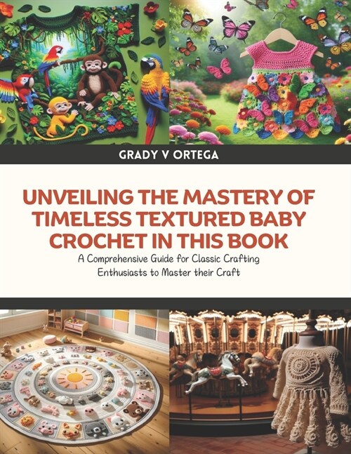 Unveiling the Mastery of Timeless Textured Baby Crochet in this Book: A Comprehensive Guide for Classic Crafting Enthusiasts to Master their Craft (Paperback)