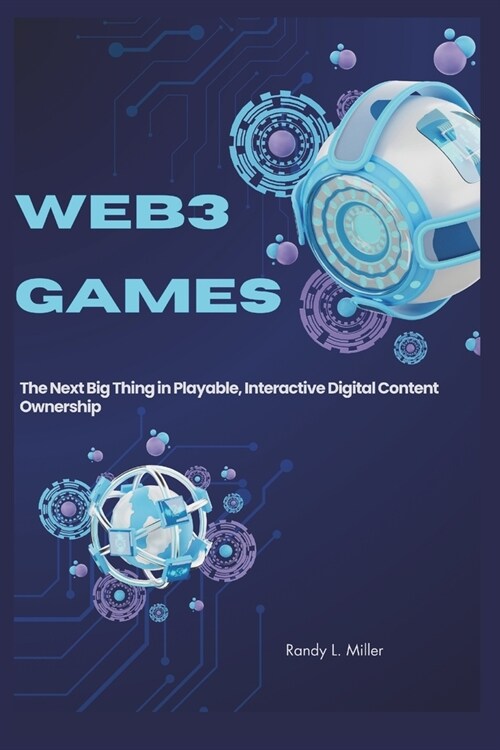 Web3 Games: The Next Big Thing in Playable, Interactive Digital Content Ownership (Paperback)