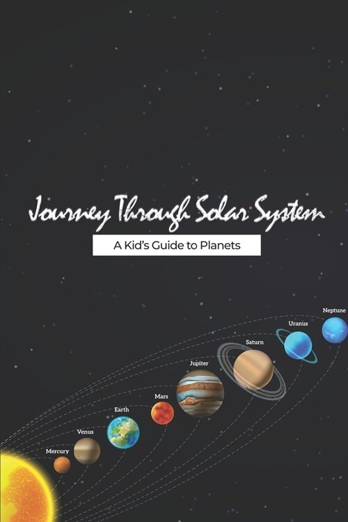 Journey Through the Solar System: A Kids Guide to Planets (Paperback)