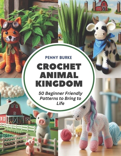 Crochet Animal Kingdom: 50 Beginner Friendly Patterns to Bring to Life (Paperback)